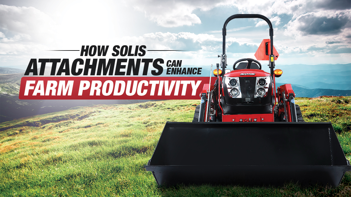 How Solis Attachments Can Enhance Farm Productivity