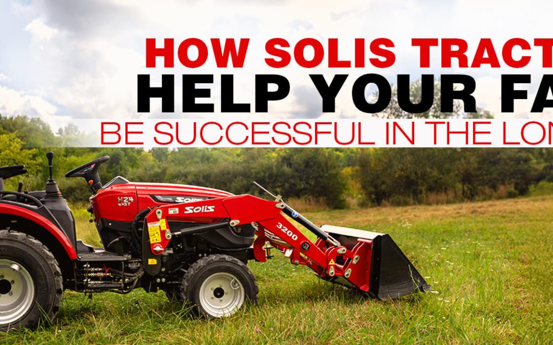 How Solis Tractors Help Your Farm Be Successful in the Long Term